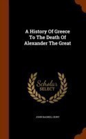 History of Greece to the Death of Alexander the Great