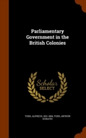 Parliamentary Government in the British Colonies