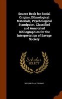Source Book for Social Origins, Ethnological Materials, Psychological Standpoint, Classified and Annotated Bibliographies for the Interpretation of Savage Society