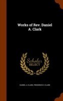 Works of REV. Daniel A. Clark