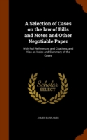 Selection of Cases on the Law of Bills and Notes and Other Negotiable Paper