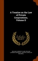 Treatise on the Law of Private Corporations, Volume II