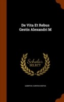 de Vita Et Rebus Gestis Alexandri M