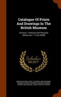 Catalogue of Prints and Drawings in the British Museum