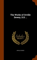Works of Orville Dewey, D.D. ..