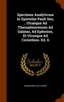 Specimen Analyticum in Epistolas Pauli Seu, .. Utrasque Ad Thessalonicenses Ad Galatas, Ad Ephesios, Et Utrasque Ad Corinthios. Ed. II