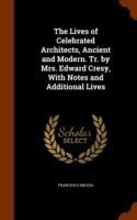 Lives of Celebrated Architects, Ancient and Modern. Tr. by Mrs. Edward Cresy, with Notes and Additional Lives