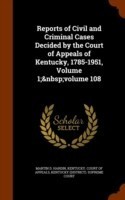 Reports of Civil and Criminal Cases Decided by the Court of Appeals of Kentucky, 1785-1951, Volume 1; Volume 108