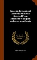 Cases on Persons and Domestic Relations, Selected from Decisions of English and American Courts