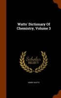 Watts' Dictionary of Chemistry, Volume 3