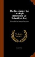 Speeches of the Late Right Honourable Sir Robert Peel, Bart