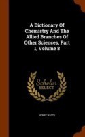 Dictionary of Chemistry and the Allied Branches of Other Sciences, Part 1, Volume 8