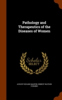 Pathology and Therapeutics of the Diseases of Women