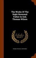 Works of the Right Reverend Father in God, Thomas Wilson