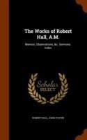 Works of Robert Hall, A.M.