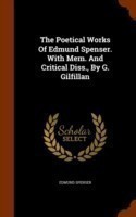 Poetical Works of Edmund Spenser. with Mem. and Critical Diss., by G. Gilfillan