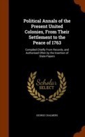Political Annals of the Present United Colonies, from Their Settlement to the Peace of 1763