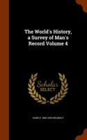 World's History, a Survey of Man's Record Volume 4