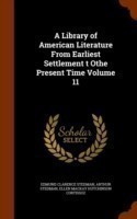 Library of American Literature from Earliest Settlement T Othe Present Time Volume 11