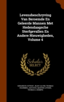 Levensbeschryving Van Beroemde En Geleerde Mannen Met Hedendaagsche Sterfgevallen En Andere Nieuwigheden, Volume 4