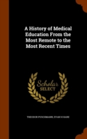 History of Medical Education from the Most Remote to the Most Recent Times