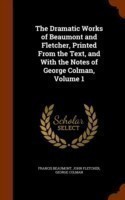 Dramatic Works of Beaumont and Fletcher, Printed from the Text, and with the Notes of George Colman, Volume 1