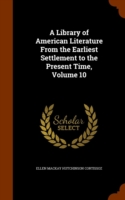 Library of American Literature from the Earliest Settlement to the Present Time, Volume 10