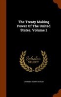 Treaty Making Power of the United States, Volume 1