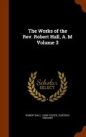 Works of the REV. Robert Hall, A. M Volume 3
