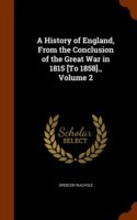 History of England, from the Conclusion of the Great War in 1815 [To 1858]., Volume 2