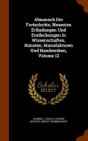 Almanach Der Fortschritte, Neuesten Erfindungen Und Entdeckungen in Wissenschaften, Kunsten, Manufakturen Und Handwerken, Volume 12
