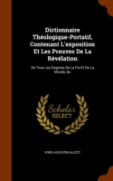 Dictionnaire Theologique-Portatif, Contenant L'Exposition Et Les Preuves de La Revelation