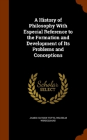 History of Philosophy with Especial Reference to the Formation and Development of Its Problems and Conceptions