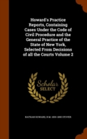 Howard's Practice Reports, Containing Cases Under the Code of Civil Procedure and the General Practice of the State of New York, Selected from Decisions of All the Courts Volume 2