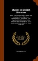 Studies in English Literature Being Typical Selections of British and American Authorship, from Shakespeare to the Present Time, Together with Definitions, Notes, Analyses, and Glossary as an Aid to Systematic Literary Study, for Use in High and