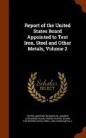 Report of the United States Board Appointed to Test Iron, Steel and Other Metals, Volume 2