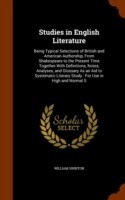 Studies in English Literature Being Typical Selections of British and American Authorship, from Shakespeare to the Present Time Together with Definitions, Notes, Analyses, and Glossary as an Aid to Systematic Literary Study: For Use in High and Normal S