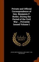 Private and Official Correspondence of Gen. Benjamin F. Butler, During the Period of the Civil War ... Privately Issued Volume 1