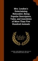 Mrs. Loudon's Entertaining Naturalist, Being Popular Descriptors, Tales, and Anecdotes of More Than Five Hundred Animals