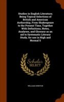 Studies in English Literature; Being Typical Selections of British and American Authorship, from Shakespeare to the Present Time, Together with Definitions, Notes, Analyses, and Glossary as an Aid to Systematic Literary Study, for Use in High and Normal S