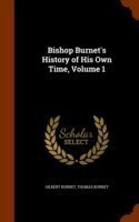 Bishop Burnet's History of His Own Time, Volume 1