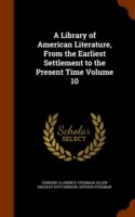 Library of American Literature, from the Earliest Settlement to the Present Time Volume 10