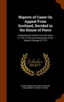 Reports of Cases on Appeal from Scotland, Decided in the House of Peers
