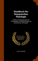 Handbuch Der Romanischen Philologie (Gekurzte Neubearbeitung Der Encyklopadie Und Methodologie Der Romanischen Philologie)