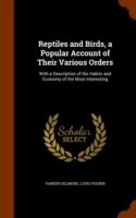 Reptiles and Birds, a Popular Account of Their Various Orders