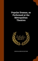 Popular Dramas, as Performed at the Metropolitan Theatres