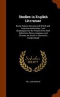 Studies in English Literature Being Typical Selections of British and American Authorship, from Shakespeare to the Present Time with Definitions, Notes, Analyses, and Glossary as an Aid to Systematic Literary Study