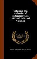 Catalogue of a Collection of Historical Tracts, 1561-1800, in DLXXXII Volumes