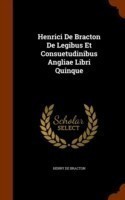 Henrici de Bracton de Legibus Et Consuetudinibus Angliae Libri Quinque