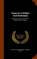 Grant as a Soldier and Statesman